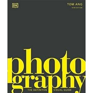 Photography. The Definitive Visual History, Hardback - Tom Ang imagine