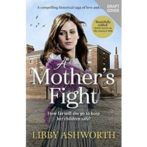 A Mother's Fight. A compelling historical saga of love and family, Paperback - Libby Ashworth imagine