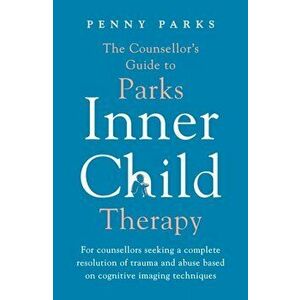 The Counsellor's Guide to Parks Inner Child Therapy. For counsellors seeking a complete resolution of trauma and abuse based on cognitive imaging tech imagine