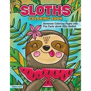 Sloths Coloring Book. Awesome Coloring Pages with Fun Facts about Silly Sloths!, Paperback - Veronica Hue imagine