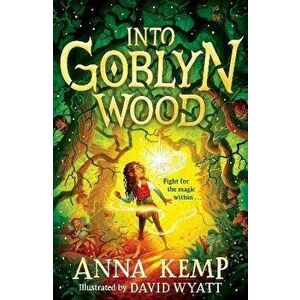 Into Goblyn Wood, Paperback - Anna Kemp imagine