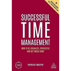 Successful Time Management. How to be Organized, Productive and Get Things Done, 6 Revised edition, Paperback - Patrick Forsyth imagine