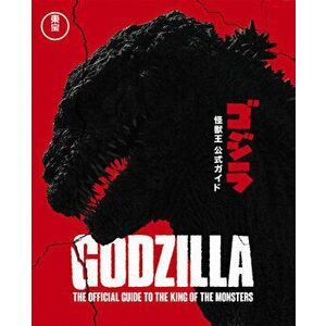 Godzilla. The Official Guide to the King of the Monsters, Hardback - Graham Skipper imagine