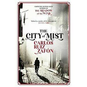 The City of Mist. The last book by the bestselling author of The Shadow of the Wind, Paperback - Carlos Ruiz Zafon imagine
