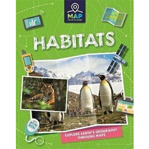 Map Your Planet: Habitats, Paperback - Rachel Minay imagine