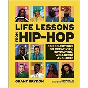 Life Lessons from Hip-Hop. 50 Reflections on Creativity, Motivation and Wellbeing, Hardback - Grant Brydon imagine