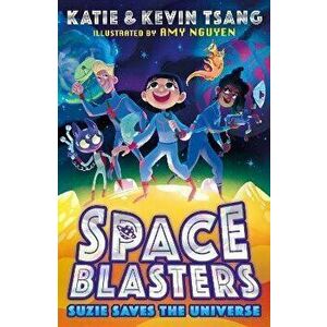 SPACE BLASTERS: SUZIE SAVES THE UNIVERSE, Paperback - Kevin Tsang imagine