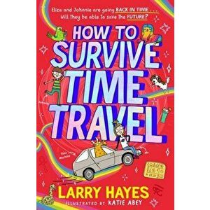 How to Survive Time Travel, Paperback - Larry Hayes imagine