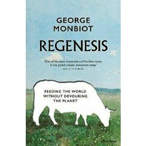 Regenesis. Feeding the World without Devouring the Planet, Hardback - George Monbiot imagine