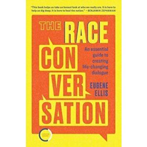 The Race Conversation. An essential guide to creating life-changing dialogue, Paperback - Eugene Ellis imagine