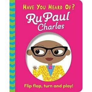 Have You Heard Of?: RuPaul Charles. Flip Flap, Turn and Play!, Board book - Pat-a-Cake imagine