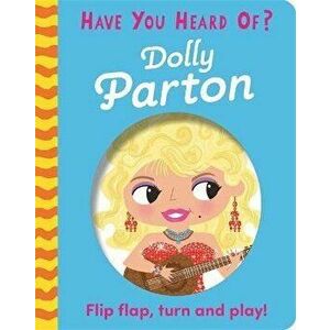 Have You Heard Of?: Dolly Parton. Flip Flap, Turn and Play!, Board book - Pat-a-Cake imagine