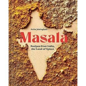 Masala. Recipes from India, the Land of Spices [A Cookbook], Hardback - Anita Jaisinghani imagine