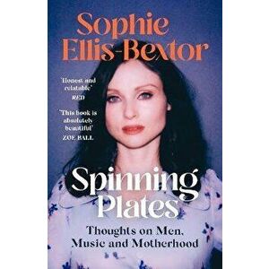 Spinning Plates. Music, Men, Motherhood and Me: TALES FROM OUR FAVOURITE 24 HOUR KITCHEN DISCO QUEEN, Paperback - Sophie Ellis-Bextor imagine