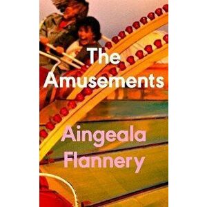 The Amusements, Paperback - Aingeala Flannery imagine