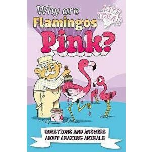 Why Are Flamingos Pink?. Questions and Answers About Amazing Animals, Paperback - Clare Hibbert imagine