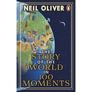 The Story of the World in 100 Moments. Discover the stories that defined humanity and shaped our world, Paperback - Neil Oliver imagine