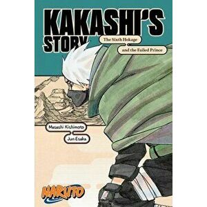 Naruto: Kakashi's Story-The Sixth Hokage and the Failed Prince, Paperback - Jun Esaka imagine