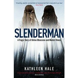 Slenderman. A Tragic Story of Online Obsession and Mental Illness, Paperback - Kathleen Hale imagine