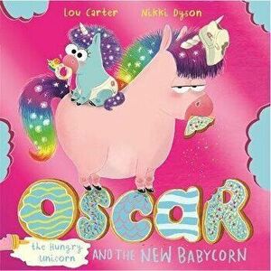 Oscar the Hungry Unicorn and the New Babycorn, Paperback - Lou Carter imagine