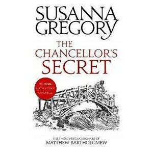The Chancellor's Secret. The Twenty-Fifth Chronicle of Matthew Bartholomew, Paperback - Susanna Gregory imagine