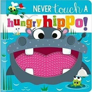 NEVER TOUCH A HUNGRY HIPPO!, Hardback - Rosie Greening imagine