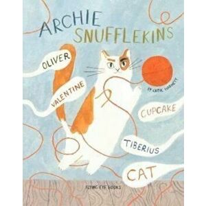 Archie Snufflekins Oliver Valentine Cupcake Tiberius Cat, Paperback - Katie Harnett imagine