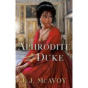 Aphrodite and the Duke, Paperback - J.J. McAvoy imagine