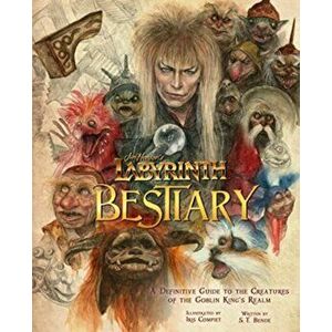 Labyrinth: Bestiary - A Definitive Guide to The Creatures of the Goblin King's Realm, Hardback - S. T. Bende imagine