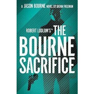 Robert Ludlum's(TM) The Bourne Sacrifice, Paperback - Brian Freeman imagine