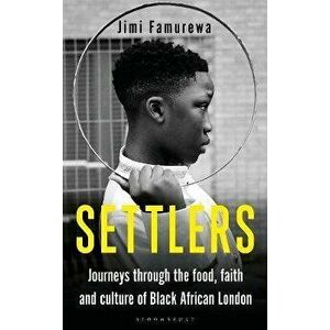 Settlers. Journeys Through the Food, Faith and Culture of Black African London, Unabridged ed, Hardback - Jimi Famurewa imagine
