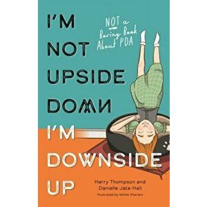 I'm Not Upside Down, I'm Downside Up. Not a Boring Book About PDA, Illustrated ed, Paperback - Harry Thompson imagine