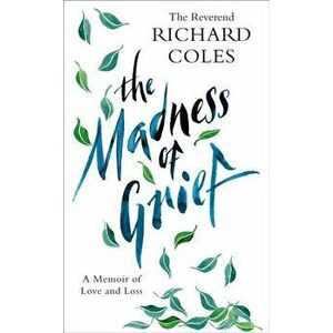 The Madness of Grief. A Memoir of Love and Loss, Paperback - Reverend Richard Coles imagine