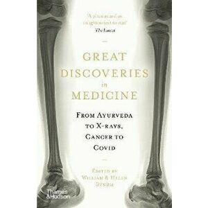 Great Discoveries in Medicine. From Ayurveda to X-rays, Cancer to Covid, Paperback - Helen Bynum imagine