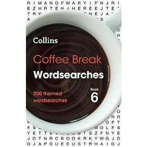 Coffee Break Wordsearches Book 6. 200 Themed Wordsearches, Paperback - Collins Puzzles imagine