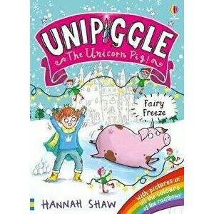 Unipiggle: Fairy Freeze, Paperback - Hannah Shaw imagine