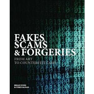 Fakes, Scams & Forgeries. From Art to Counterfeit Cash, Hardback - Brian Innes imagine