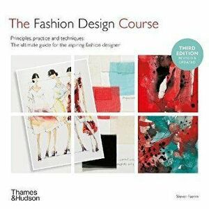 Fashion Design Course. Principles, Practice and Techniques, Revised, Hardback - Steven Faerm imagine