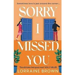 Sorry I Missed You. The utterly charming and uplifting romantic comedy you won't want to miss in 2022!, Paperback - Lorraine Brown imagine