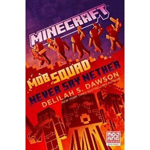 Minecraft: Mob Squad: Never Say Nether. An Official Minecraft Novel, International ed, Paperback - Delilah S. Dawson imagine