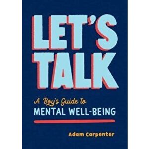 Let's Talk. A Boy's Guide to Mental Health, Paperback - Adam Carpenter imagine
