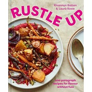 Rustle Up. One-Paragraph Recipes for Flavour without Fuss, Hardback - Laura Rowe imagine