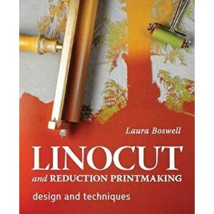 Linocut and Reduction Printmaking. Design and techniques, Hardback - Laura Boswell imagine
