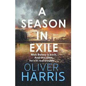 A Season in Exile. 'Oliver Harris is an outstanding writer' The Times, Hardback - Oliver Harris imagine