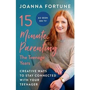 15-Minute Parenting: The Teenage Years. Creative ways to stay connected with your teenager, Paperback - Joanna Fortune imagine