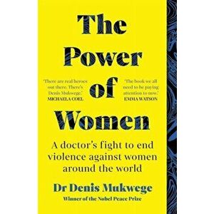 The Power of Women. A doctor's journey of hope and healing, Paperback - Dr Dr Denis Mukwege imagine