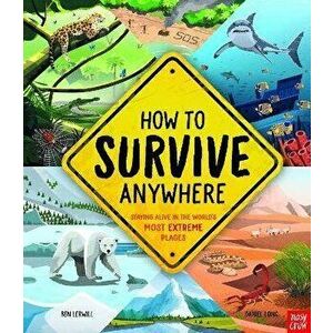 How To Survive Anywhere: Staying Alive in the World's Most Extreme Places, Hardback - Ben Lerwill imagine