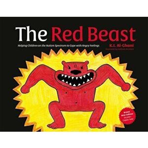 The Red Beast. Helping Children on the Autism Spectrum to Cope with Angry Feelings, Illustrated ed, Hardback - Kay Al-Ghani imagine