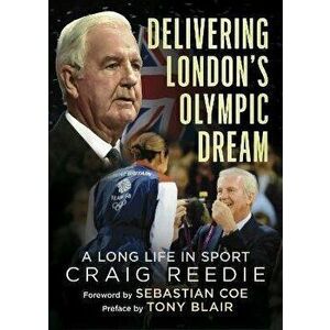 Delivering London's Olympic Dream. A Long Life in Sport, Hardback - Craig Reedie imagine