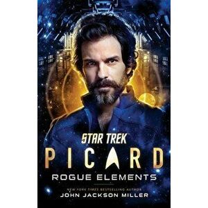 Star Trek: Picard: Rogue Elements, Paperback - John Jackson Miller imagine